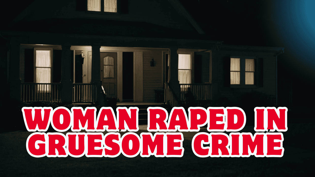 Woman Raped in Gruesome Crime