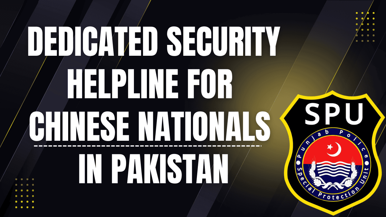 Dedicated Security Helpline for Chinese Nationals in Pakistan